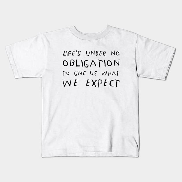 Life's Under No Obligation To Give Us What We Expect black Kids T-Shirt by QuotesInMerchandise